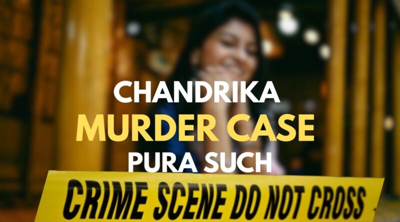 Chandrika Murder Case Pura Sach Janiye