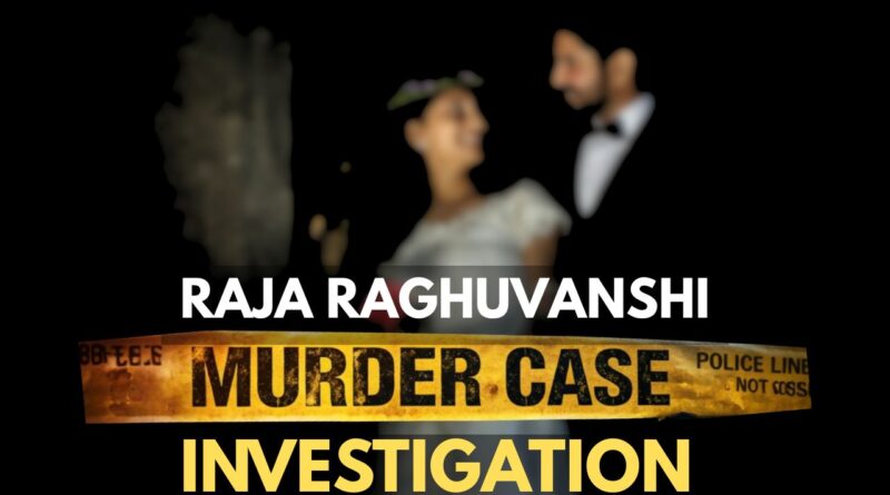 Raja Raghuvanshi murder case – shaadi ke 14 din baad honeymoon par hua qatl, Sonam Raghuvanshi investigation